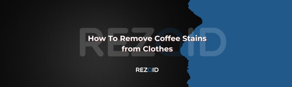 How To Remove Coffee Stains from Clothes