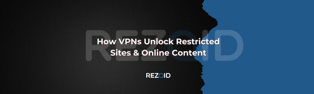 How VPNs Unlock Restricted Sites & Online Content