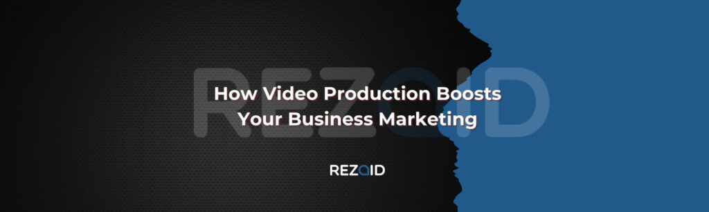 How Video Production Boosts Your Business Marketing
