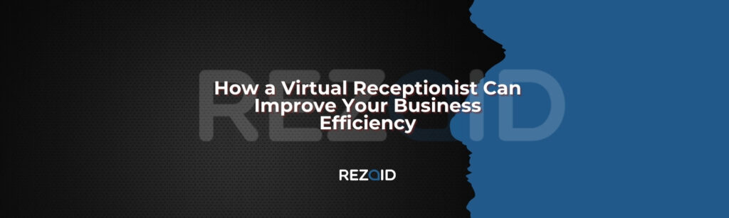 How a Virtual Receptionist Can Improve Your Business Efficiency