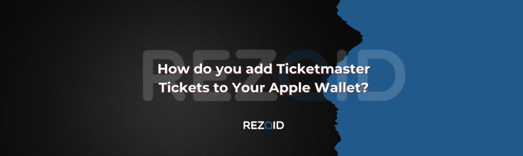 How do you add Ticketmaster Tickets to Your Apple Wallet