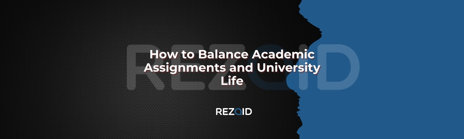 How to Balance Academic Assignments and University Life