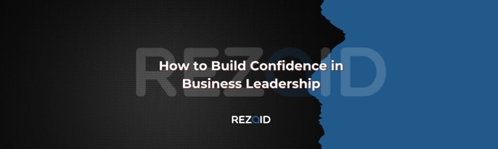 How to Build Confidence in Business Leadership