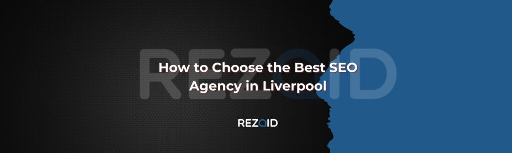 How to Choose the Best SEO Agency in Liverpool