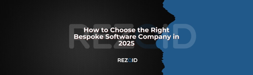 How to Choose the Right Bespoke Software Company in 2025