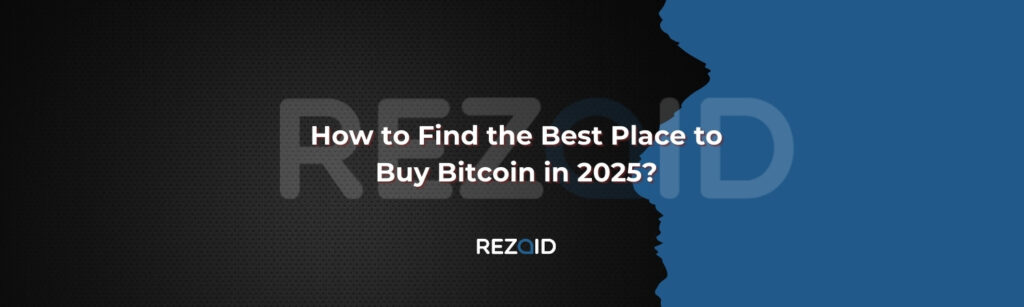 How to Find the Best Place to buy Bitcoin in 2025