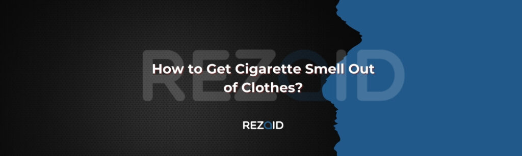 How to Get Cigarette Smell Out of Clothes