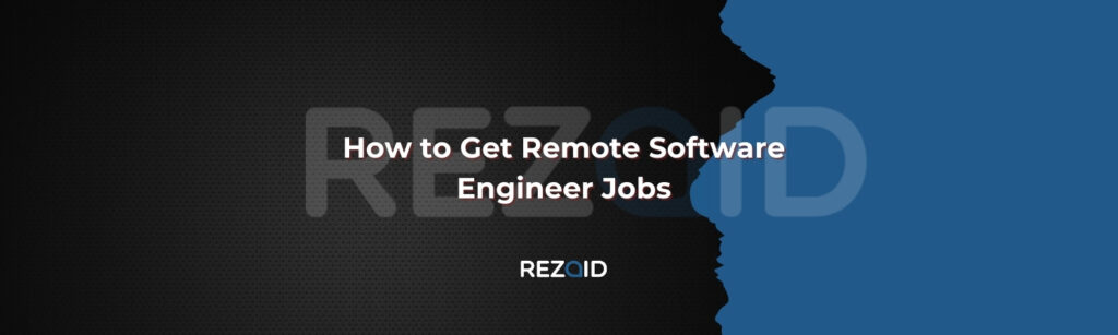 How to Get Remote Software Engineer Jobs