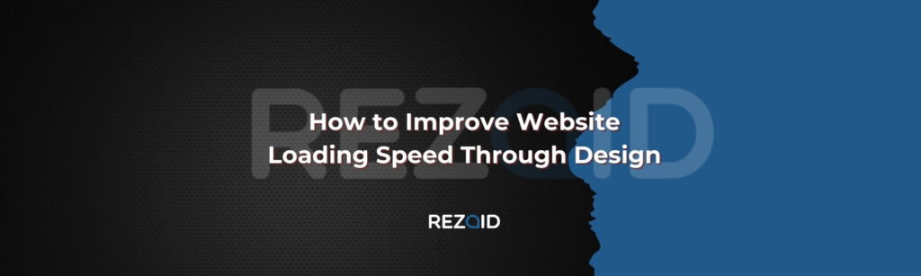 How to Improve Website Loading Speed Through Design