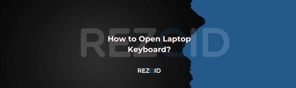 How to Open Laptop Keyboard