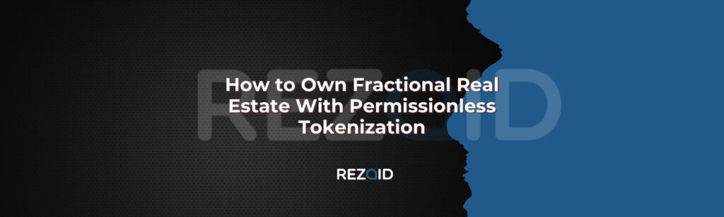 How to Own Fractional Real Estate With Permissionless Tokenization