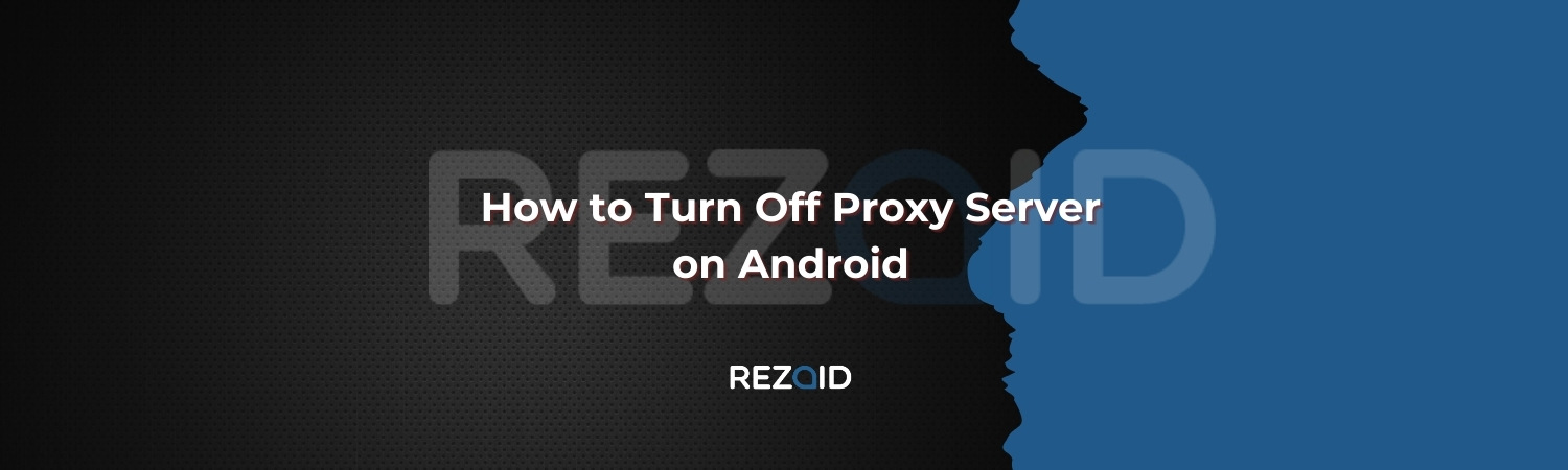 How to Turn Off Proxy Server on Android