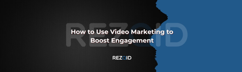 How to Use Video Marketing to Boost Engagement