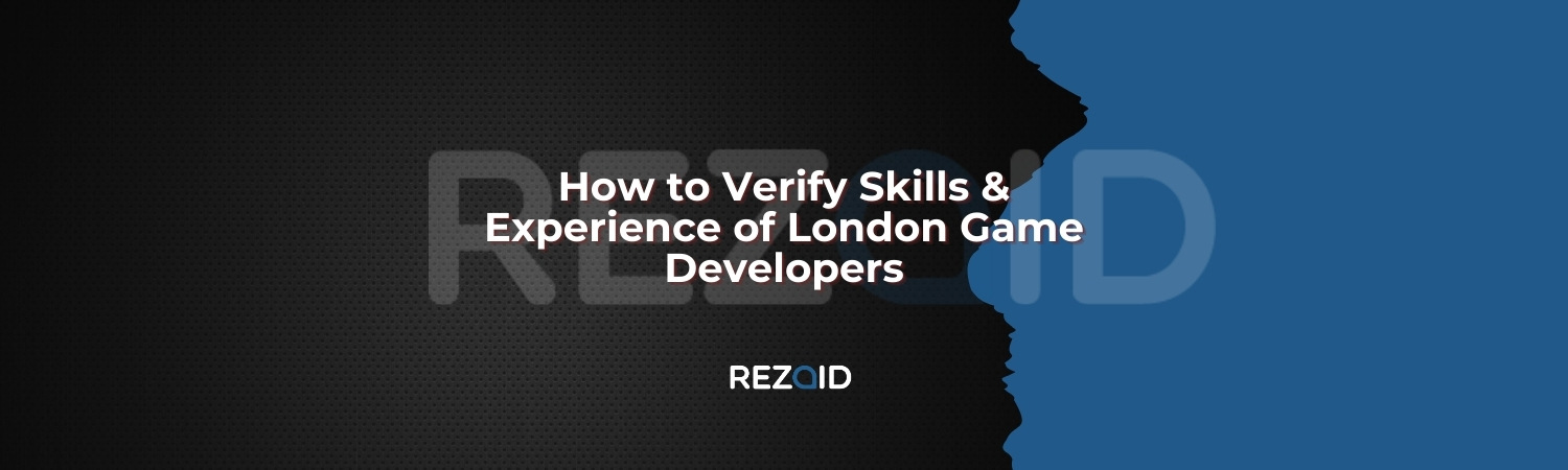 How to Verify Skills & Experience of London Game Developers