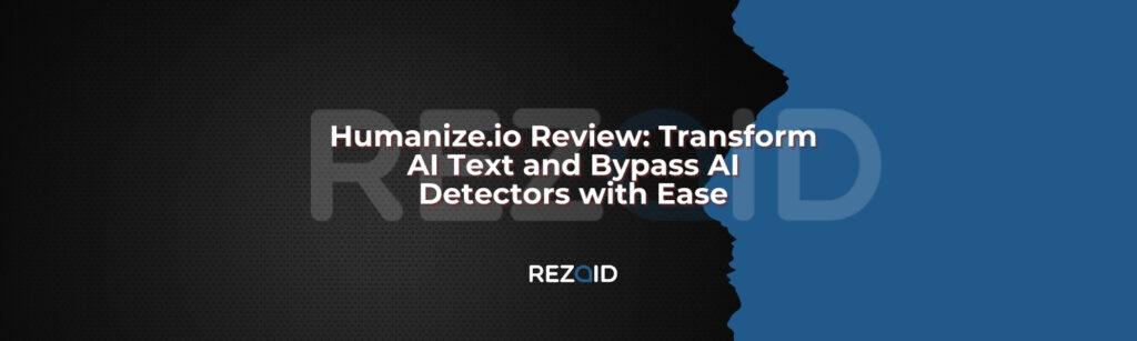 Humanize.io Review Transform AI Text and Bypass AI Detectors with Ease