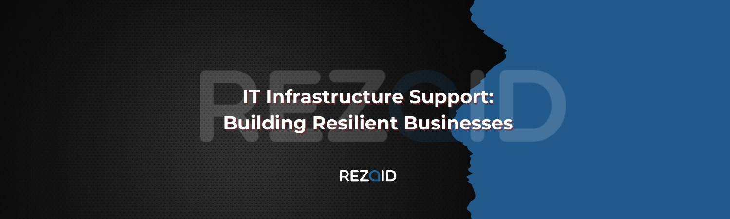 IT Infrastructure Support Building Resilient Businesses