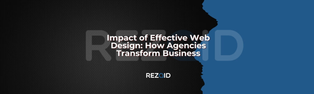 Impact of Effective Web Design How Agencies Transform Business