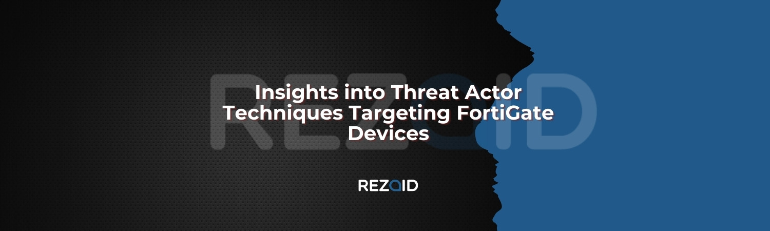 Insights into Threat Actor Techniques Targeting FortiGate Devices