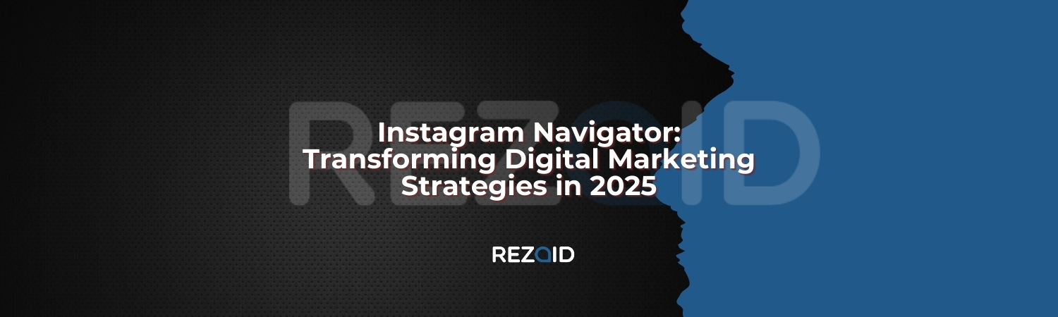 Instagram Navigator_ Transforming Digital Marketing Strategies in 2025