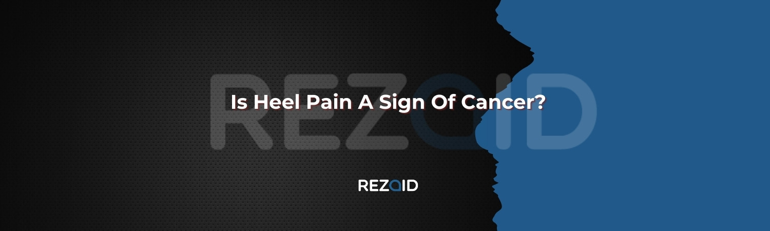 Is Heel Pain A Sign Of Cancer​