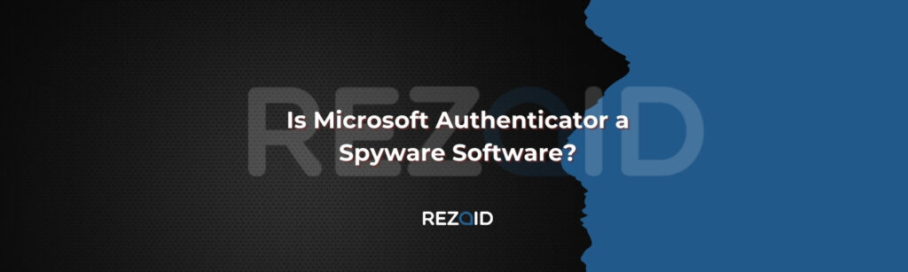 Is Microsoft Authenticator a Spyware Software