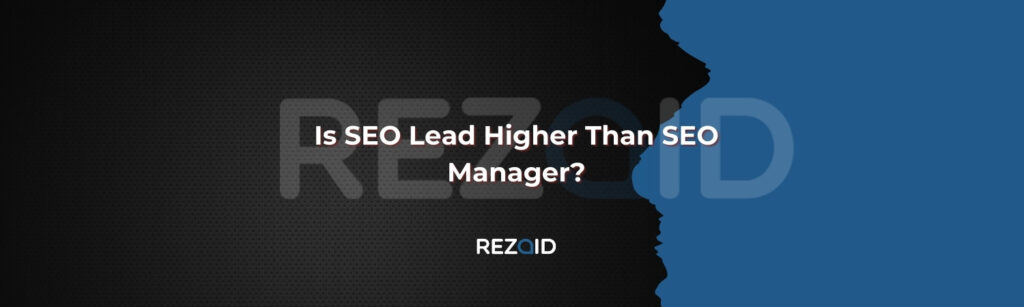 Is SEO Lead Higher Than SEO Manager
