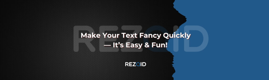 Make Your Text Fancy Quickly — It’s Easy & Fun!