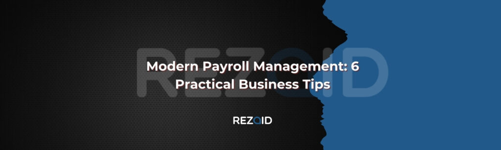 Modern Payroll Management 6 Practical Business Tips