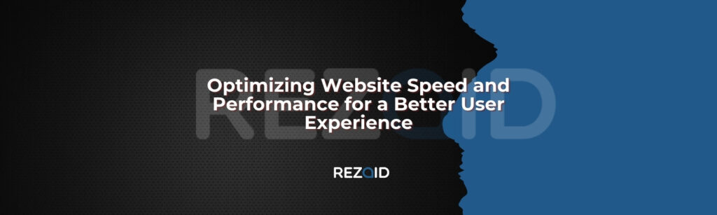 Optimizing Website Speed and Performance for a Better User Experience