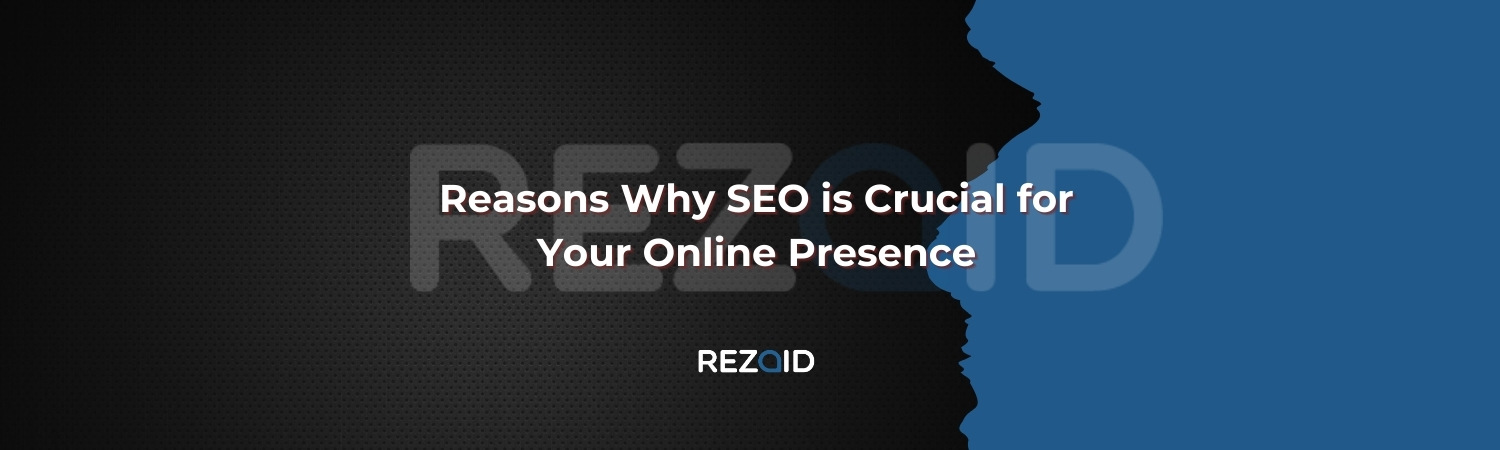 Reasons Why SEO is Crucial for Your Online Presence
