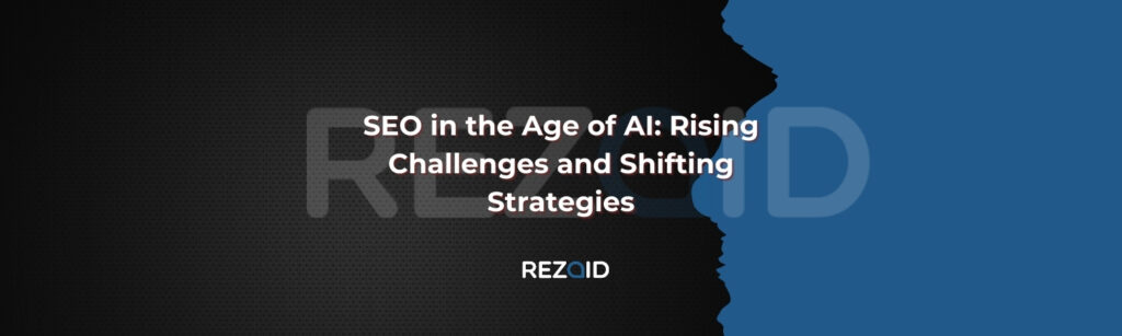 SEO in the Age of AI Rising Challenges and Shifting Strategies