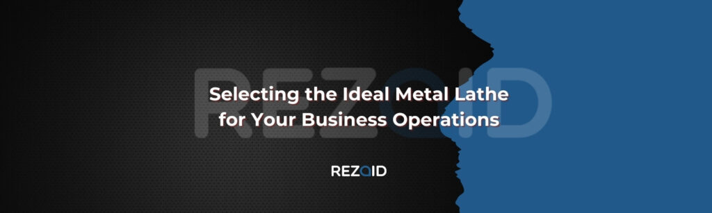 Selecting the Ideal Metal Lathe for Your Business Operations