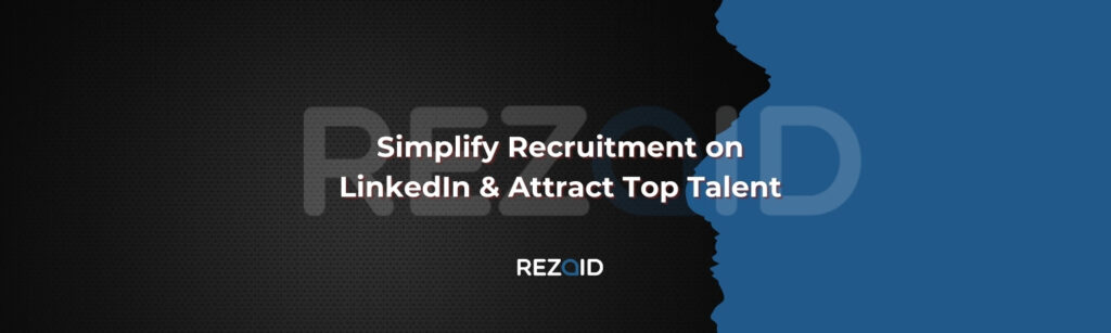 Simplify Recruitment on LinkedIn & Attract Top Talent