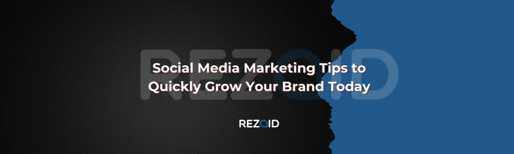 Social Media Marketing Tips to Quickly Grow Your Brand Today