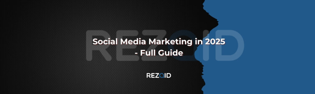 Social Media Marketing in 2025 - Full Guide