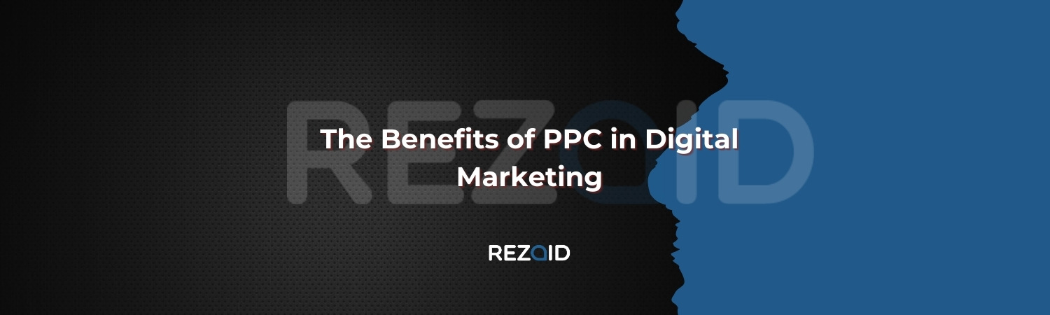 The Benefits of PPC in Digital Marketing