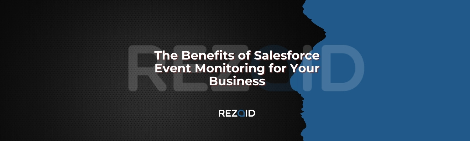 The Benefits of Salesforce Event Monitoring for Your Business