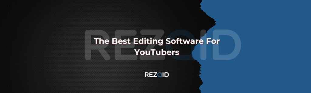 The Best Editing Software For YouTubers