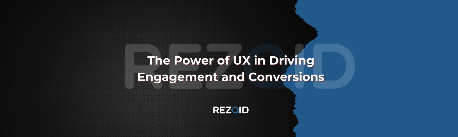The Power of UX in Driving Engagement and Conversions