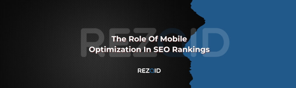 The Role Of Mobile Optimization In SEO Rankings