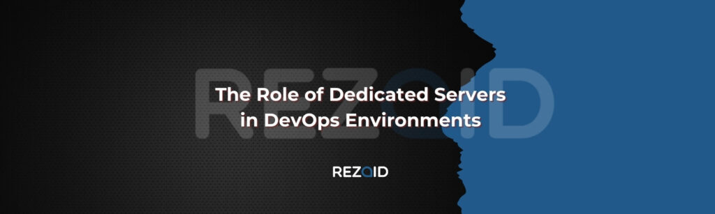 The Role of Dedicated Servers in DevOps Environments