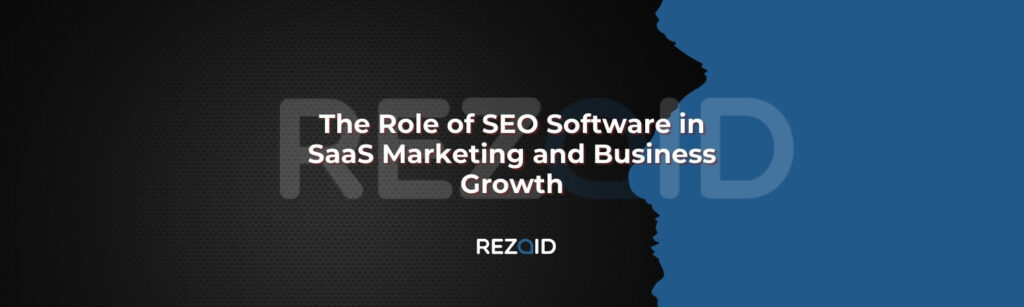 The Role of SEO Software in SaaS Marketing and Growth Business