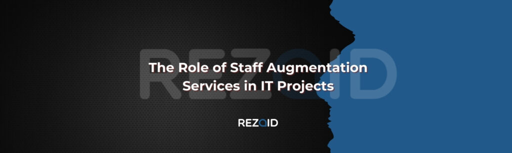 The Role of Staff Augmentation Services in IT Projects
