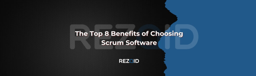 The Top 8 Benefits of Choosing Scrum Software