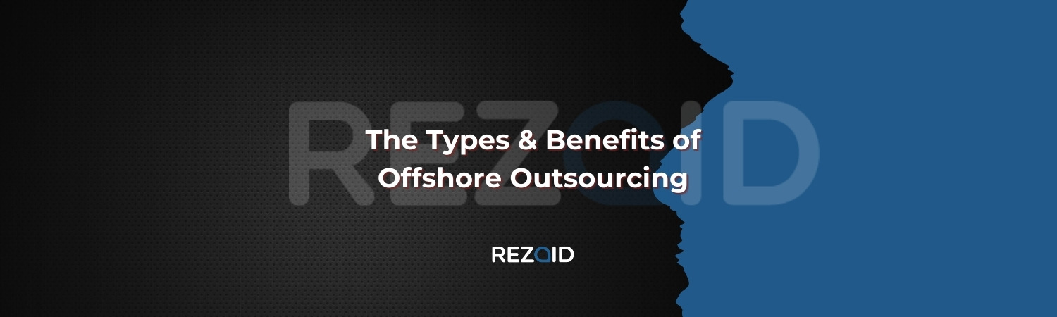 The Types & Benefits of Offshore Outsourcing