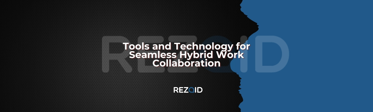 Tools and Technology for Seamless Hybrid Work Collaboration