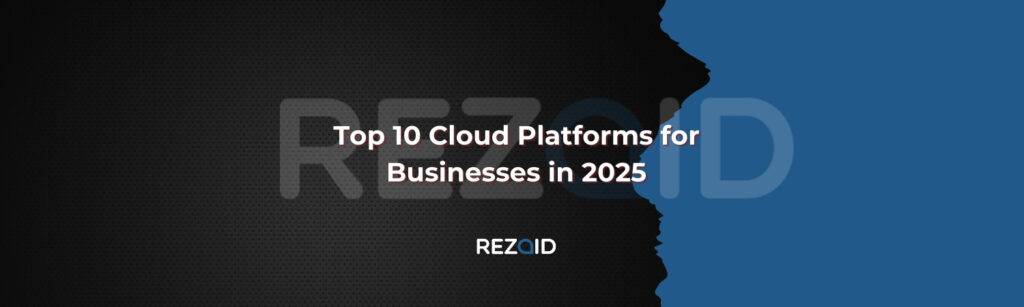 Top 10 Cloud Platforms for Businesses in 2025