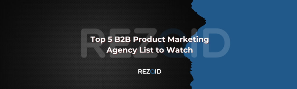 Top 5 B2B Product Marketing Agency List to Watch
