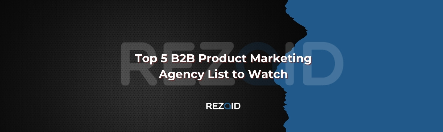 Top 5 B2B Product Marketing Agency List to Watch