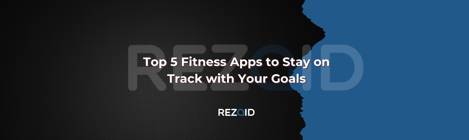 Top 5 Fitness Apps to Stay on Track with Your Goals